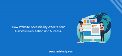 Unveiling the Power of Website Accessibility for Businesses Reputation and Success.